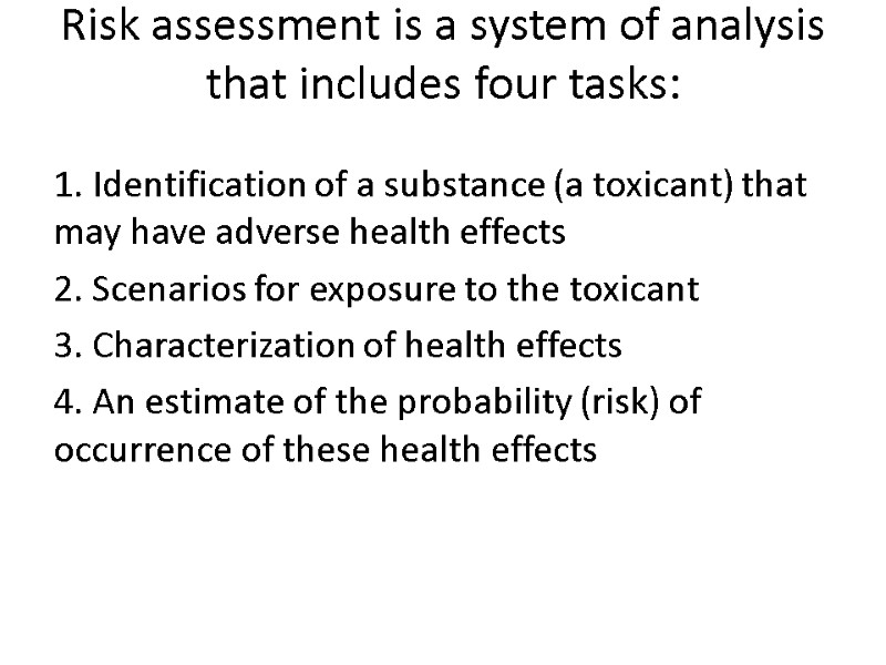 Risk assessment is a system of analysis that includes four tasks:  1. Identification